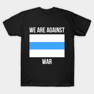 we are against war T-Shirt